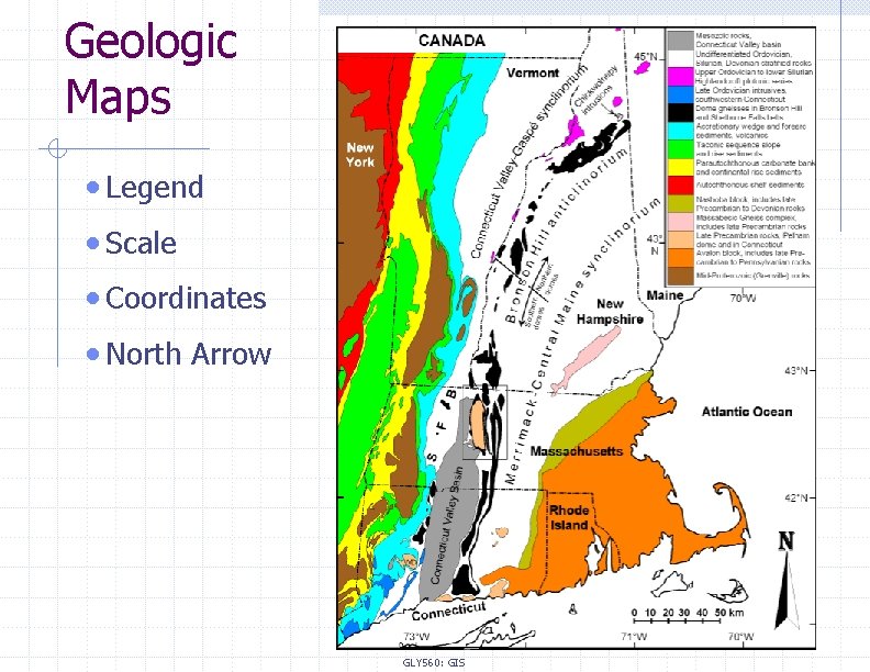 Geologic Maps • Legend • Scale • Coordinates • North Arrow GLY 560: GIS