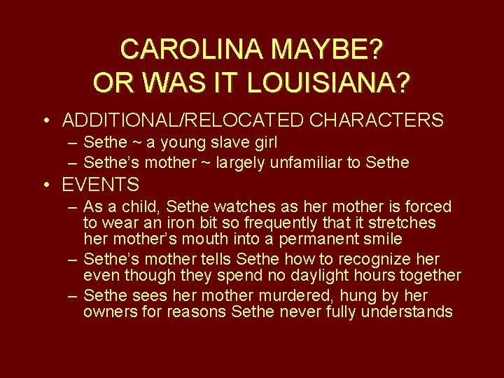 CAROLINA MAYBE? OR WAS IT LOUISIANA? • ADDITIONAL/RELOCATED CHARACTERS – Sethe ~ a young