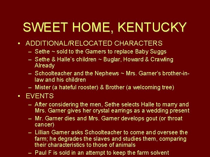 SWEET HOME, KENTUCKY • ADDITIONAL/RELOCATED CHARACTERS – Sethe ~ sold to the Garners to