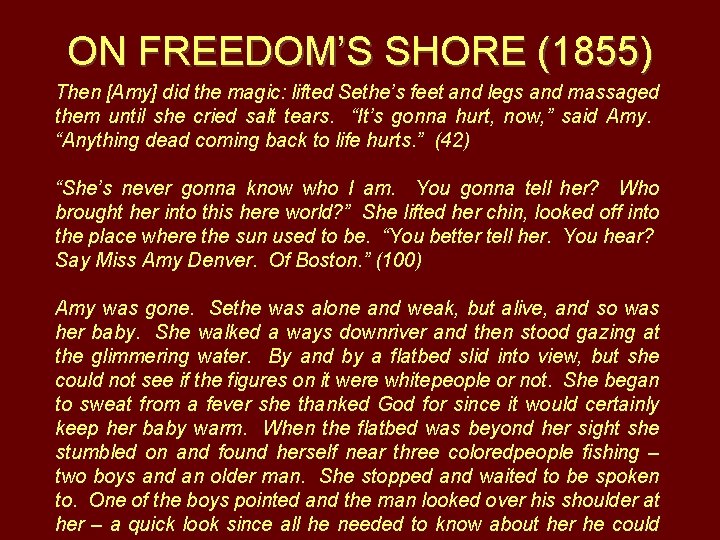 ON FREEDOM’S SHORE (1855) Then [Amy] did the magic: lifted Sethe’s feet and legs
