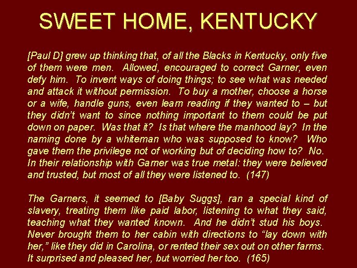 SWEET HOME, KENTUCKY [Paul D] grew up thinking that, of all the Blacks in