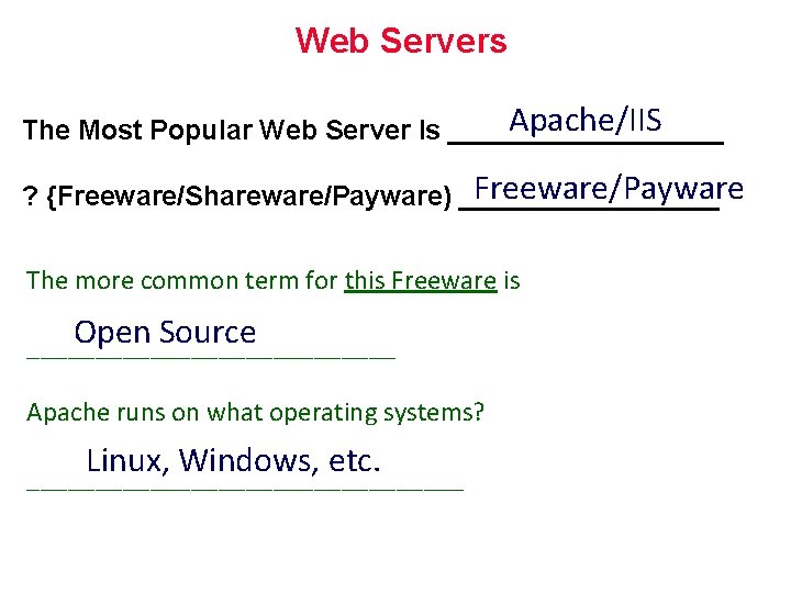 Web Servers Apache/IIS The Most Popular Web Server Is _________ Freeware/Payware ? {Freeware/Shareware/Payware) _________