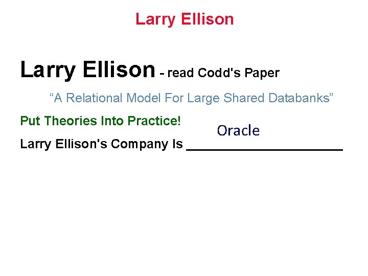 Larry Ellison - read Codd's Paper “A Relational Model For Large Shared Databanks” Put