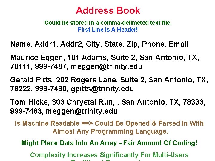 Address Book Could be stored in a comma-delimeted text file. First Line Is A