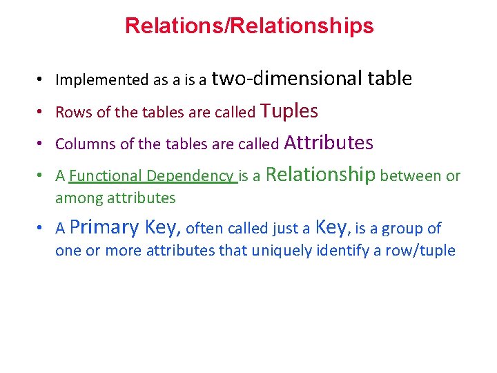 Relations/Relationships • Implemented as a is a two-dimensional table • Rows of the tables