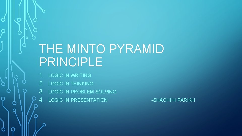 THE MINTO PYRAMID PRINCIPLE 1. 2. 3. 4. LOGIC IN WRITING LOGIC IN THINKING