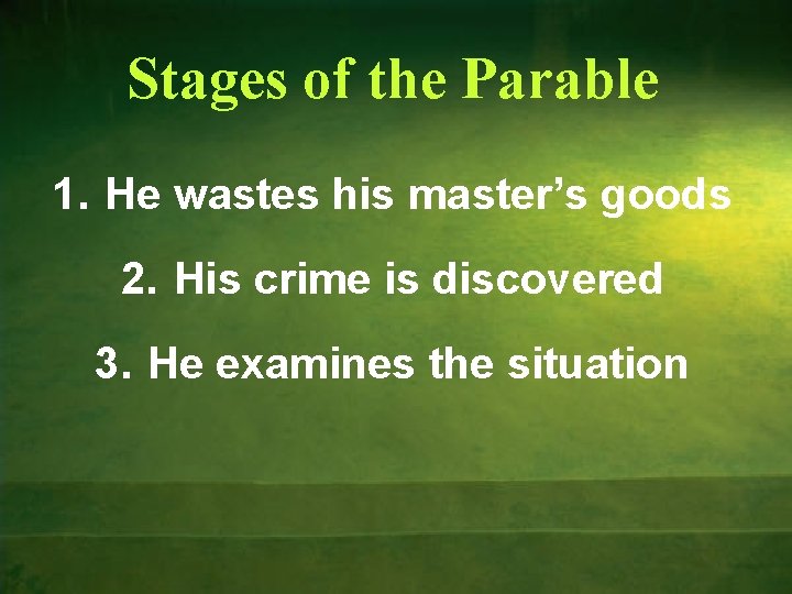 Stages of the Parable 1. He wastes his master’s goods 2. His crime is