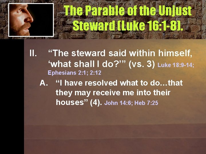 The Parable of the Unjust Steward (Luke 16: 1 -8). II. “The steward said