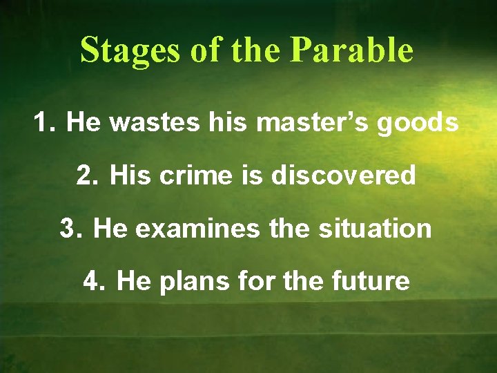 Stages of the Parable 1. He wastes his master’s goods 2. His crime is