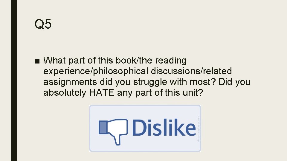 Q 5 ■ What part of this book/the reading experience/philosophical discussions/related assignments did you