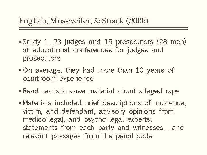 Englich, Mussweiler, & Strack (2006) § Study 1: 23 judges and 19 prosecutors (28 Englich, Mussweiler, & Strack (2006) § Study 1: 23 judges and 19 prosecutors (28