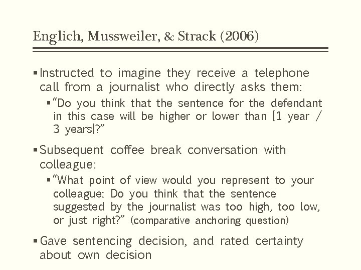 Englich, Mussweiler, & Strack (2006) § Instructed to imagine they receive a telephone call Englich, Mussweiler, & Strack (2006) § Instructed to imagine they receive a telephone call