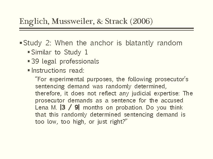 Englich, Mussweiler, & Strack (2006) § Study 2: When the anchor is blatantly random Englich, Mussweiler, & Strack (2006) § Study 2: When the anchor is blatantly random