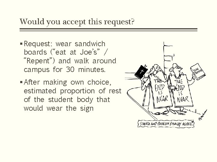 Would you accept this request? § Request: wear sandwich boards (“eat at Joe’s” / Would you accept this request? § Request: wear sandwich boards (“eat at Joe’s” /