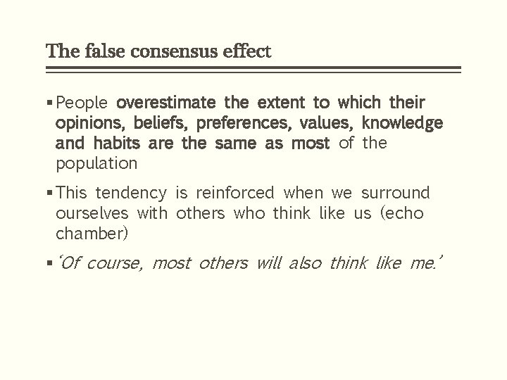 The false consensus effect § People overestimate the extent to which their opinions, beliefs, The false consensus effect § People overestimate the extent to which their opinions, beliefs,