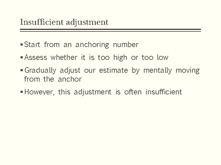 Insufficient adjustment § Start from an anchoring number § Assess whether it is too Insufficient adjustment § Start from an anchoring number § Assess whether it is too