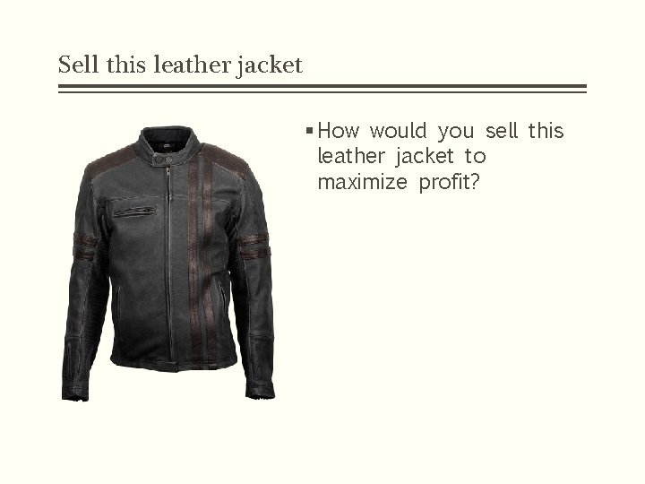 Sell this leather jacket § How would you sell this leather jacket to maximize Sell this leather jacket § How would you sell this leather jacket to maximize
