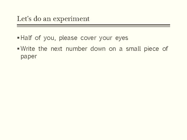 Let’s do an experiment § Half of you, please cover your eyes § Write Let’s do an experiment § Half of you, please cover your eyes § Write