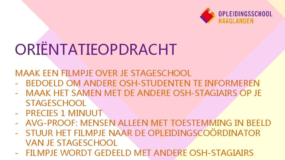 ORIËNTATIEOPDRACHT MAAK EEN FILMPJE OVER JE STAGESCHOOL - BEDOELD OM ANDERE OSH-STUDENTEN TE INFORMEREN