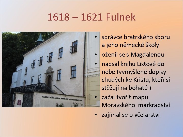 1618 – 1621 Fulnek • správce bratrského sboru a jeho německé školy • oženil