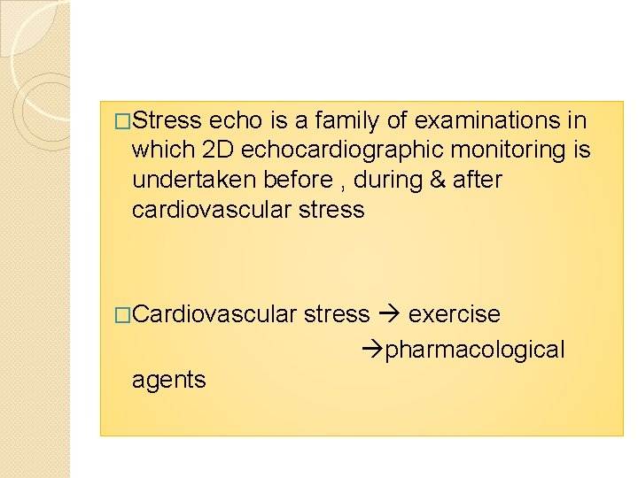 �Stress echo is a family of examinations in which 2 D echocardiographic monitoring is