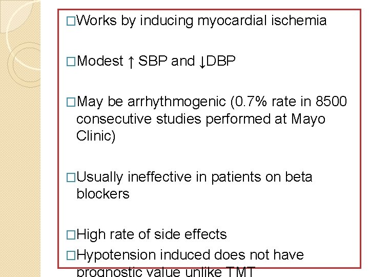 �Works by inducing myocardial ischemia �Modest ↑ SBP and ↓DBP �May be arrhythmogenic (0.