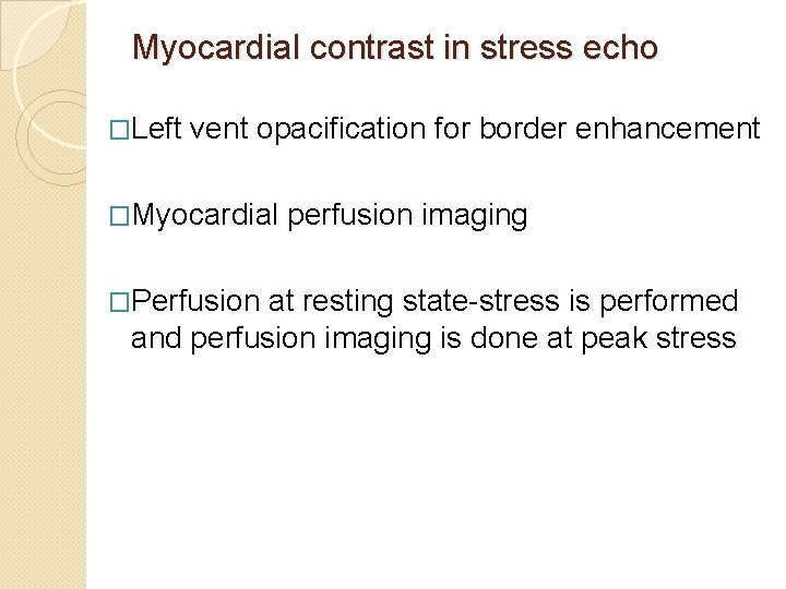 Myocardial contrast in stress echo �Left vent opacification for border enhancement �Myocardial �Perfusion perfusion