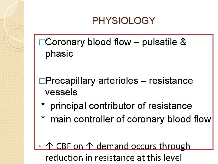 PHYSIOLOGY �Coronary blood flow – pulsatile & phasic �Precapillary arterioles – resistance vessels *