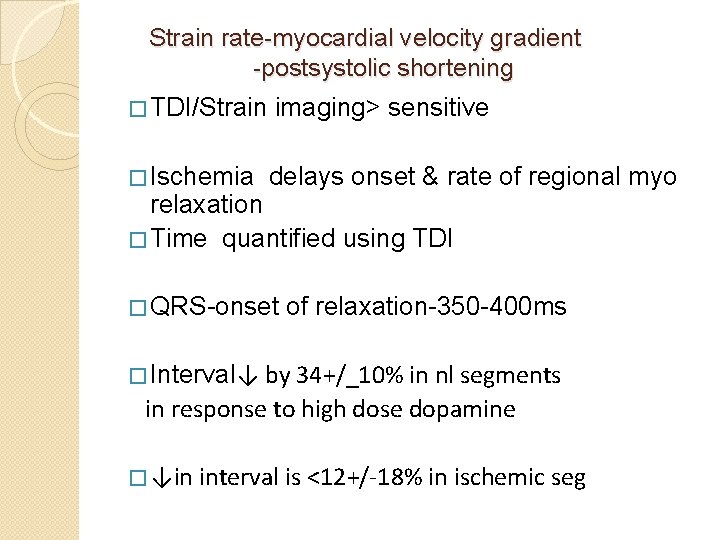 Strain rate-myocardial velocity gradient -postsystolic shortening � TDI/Strain imaging> sensitive � Ischemia delays onset