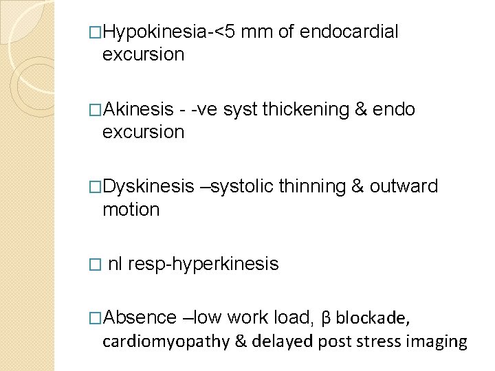 �Hypokinesia-<5 mm of endocardial excursion �Akinesis - -ve syst thickening & endo excursion �Dyskinesis