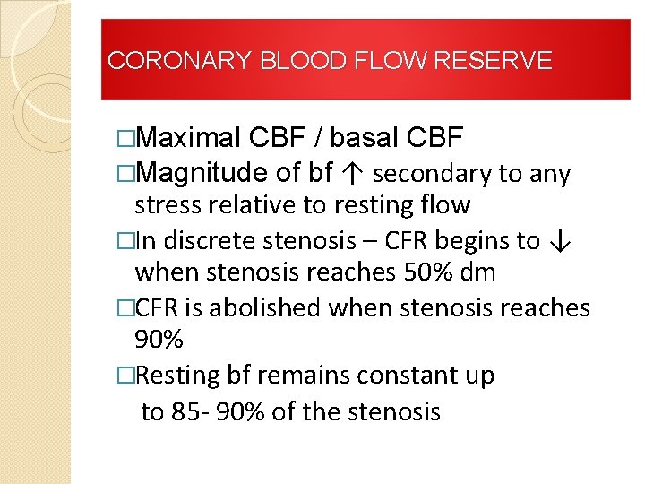 CORONARY BLOOD FLOW RESERVE �Maximal CBF / basal CBF �Magnitude of bf ↑ secondary