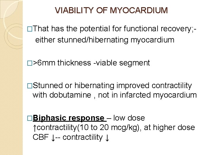 VIABILITY OF MYOCARDIUM �That has the potential for functional recovery; either stunned/hibernating myocardium �>6