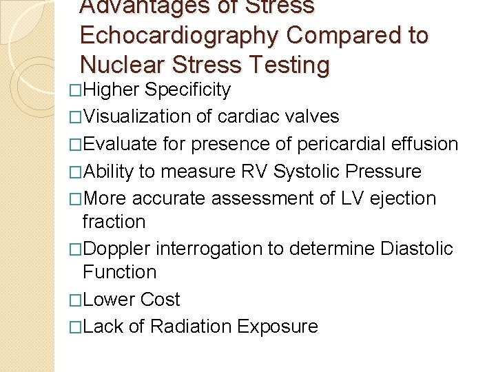 Advantages of Stress Echocardiography Compared to Nuclear Stress Testing �Higher Specificity �Visualization of cardiac