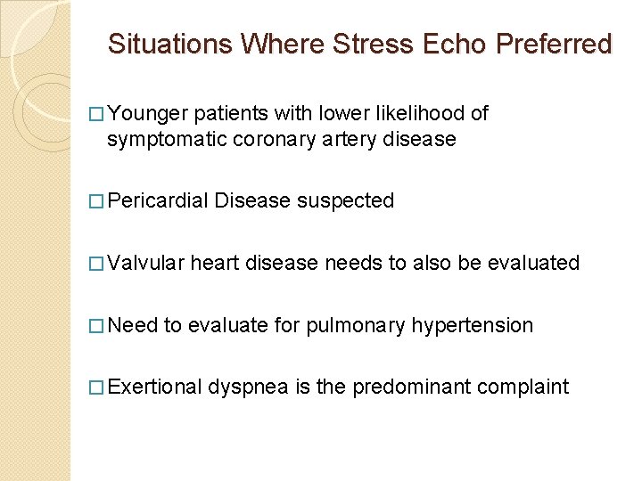 Situations Where Stress Echo Preferred � Younger patients with lower likelihood of symptomatic coronary