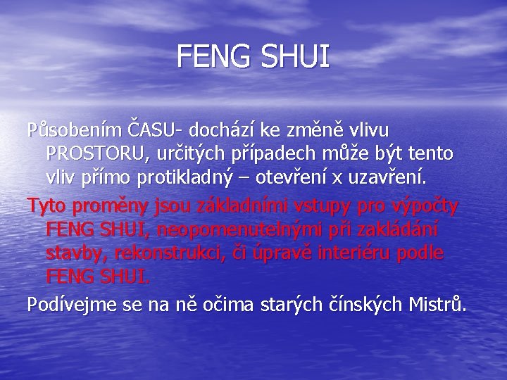 FENG SHUI Působením ČASU- dochází ke změně vlivu PROSTORU, určitých případech může být tento