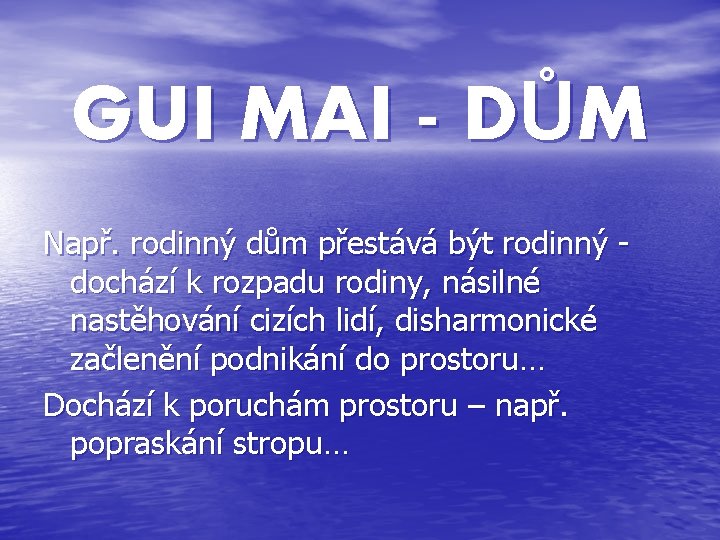 GUI MAI - DŮM Např. rodinný dům přestává být rodinný dochází k rozpadu rodiny,