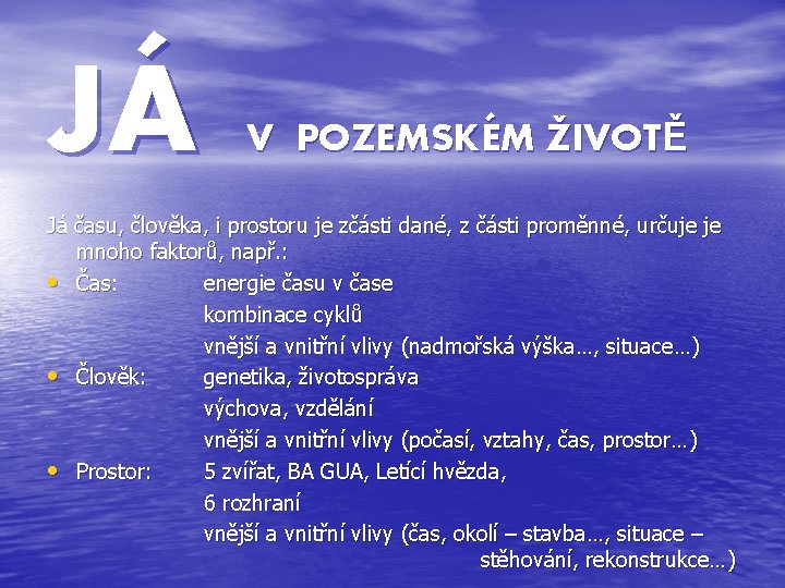 JÁ V POZEMSKÉM ŽIVOTĚ Já času, člověka, i prostoru je zčásti dané, z části