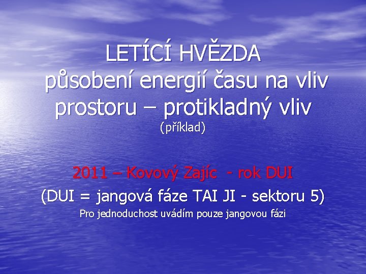 LETÍCÍ HVĚZDA působení energií času na vliv prostoru – protikladný vliv (příklad) 2011 –