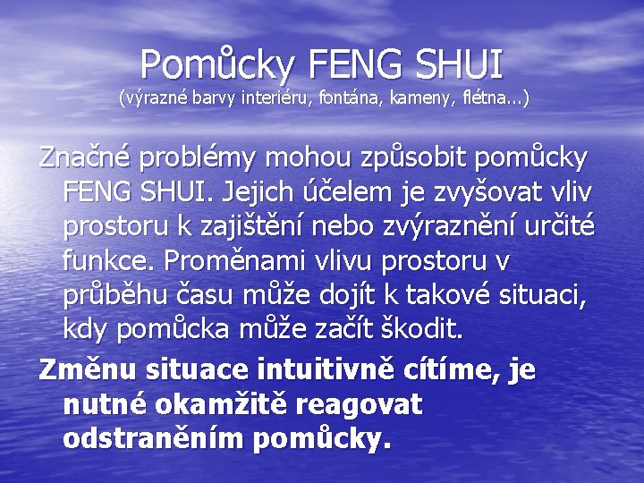 Pomůcky FENG SHUI (výrazné barvy interiéru, fontána, kameny, flétna. . . ) Značné problémy