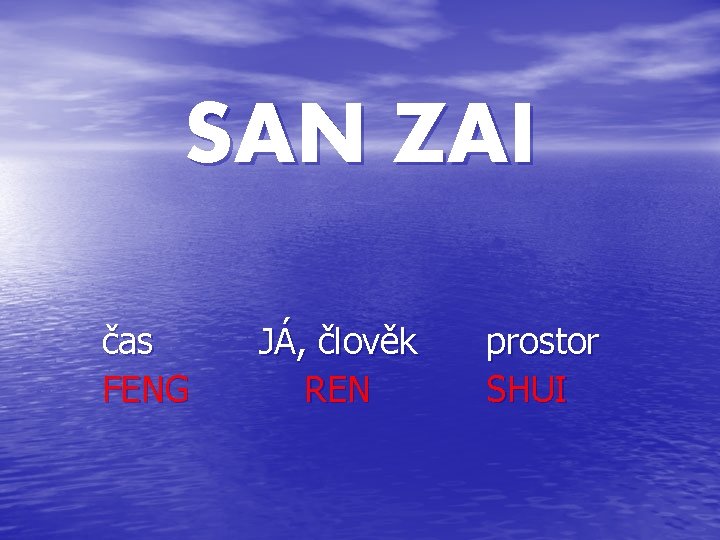 SAN ZAI čas FENG JÁ, člověk REN prostor SHUI 