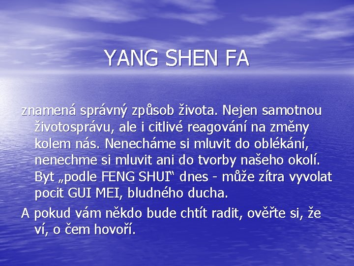 YANG SHEN FA znamená správný způsob života. Nejen samotnou životosprávu, ale i citlivé reagování