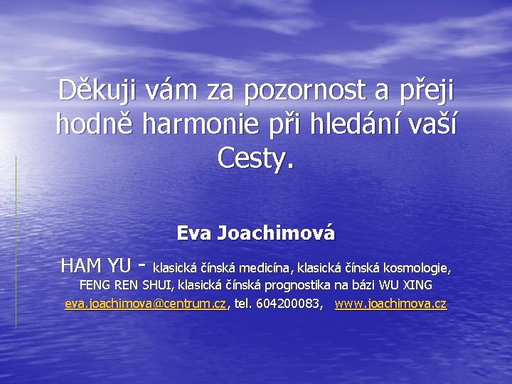 Děkuji vám za pozornost a přeji hodně harmonie při hledání vaší Cesty. Eva Joachimová