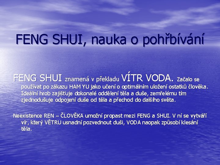 FENG SHUI, nauka o pohřbívání FENG SHUI znamená v překladu VÍTR VODA. Začalo se