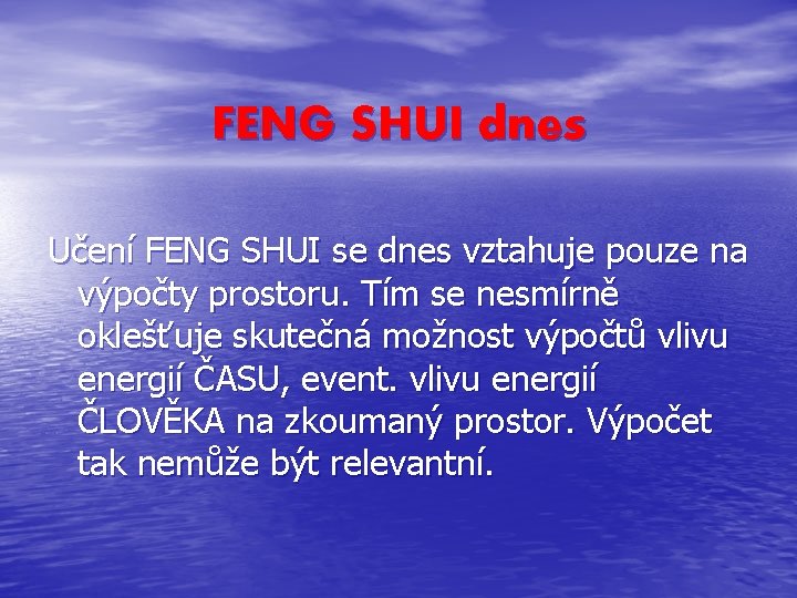 FENG SHUI dnes Učení FENG SHUI se dnes vztahuje pouze na výpočty prostoru. Tím