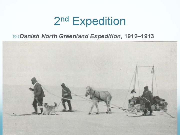 2 nd Expedition Danish North Greenland Expedition, 1912– 1913 