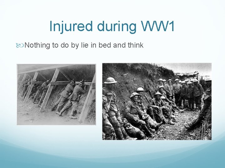 Injured during WW 1 Nothing to do by lie in bed and think 
