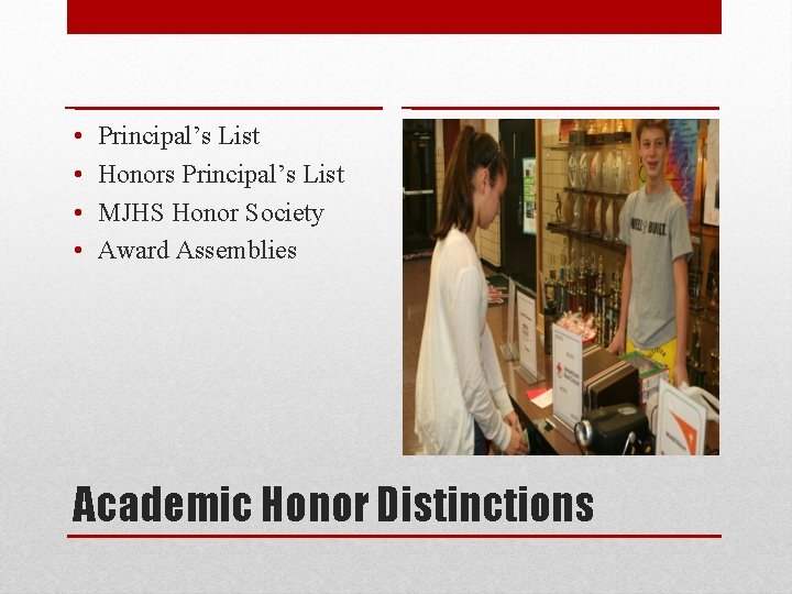 • • Principal’s List Honors Principal’s List MJHS Honor Society Award Assemblies Academic • • Principal’s List Honors Principal’s List MJHS Honor Society Award Assemblies Academic