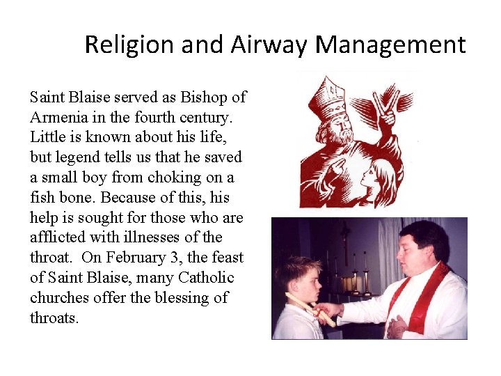 Religion and Airway Management Saint Blaise served as Bishop of Armenia in the fourth