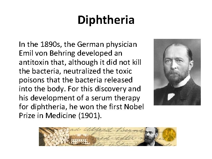 Diphtheria In the 1890 s, the German physician Emil von Behring developed an antitoxin