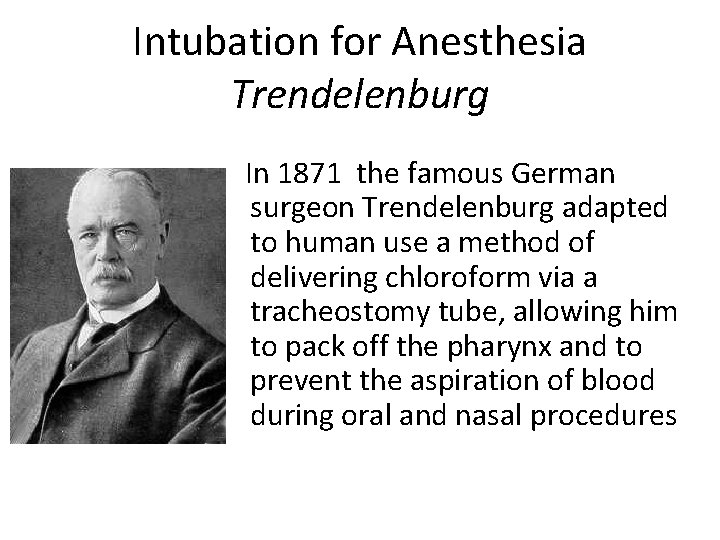 Intubation for Anesthesia Trendelenburg In 1871 the famous German surgeon Trendelenburg adapted to human
